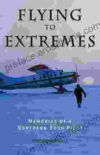 Flying To Extremes: Memories Of A Northern Bush Pilot