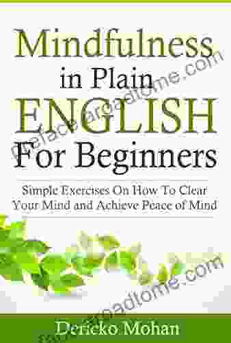 Mindfulness In Plain English For Beginners: Simple Exercises On How To Manage Stress And Achieve Peace Of Mind