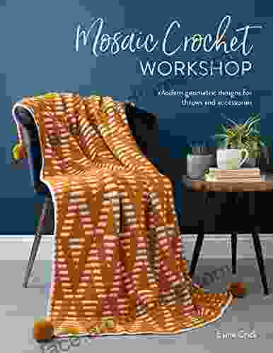 Mosaic Crochet Workshop: Modern Geometric Designs For Throws And Accessories