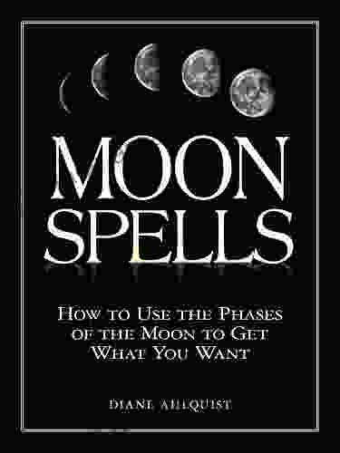 Moon Spells: How To Use The Phases Of The Moon To Get What You Want (Moon Magic)