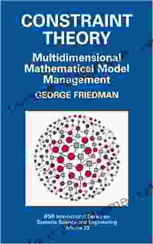 Constraint Theory: Multidimensional Mathematical Model Management (IFSR International In Systems Science And Systems Engineering 23)