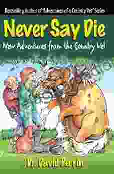 Never Say Die: New Adventures Of A Country Vet