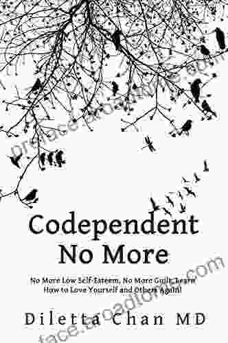 CODEPENDENT NO MORE : No More Low Self Esteem No More Guilt Learn How To Love Yourself And Others Again (Self Love Therapy 2)