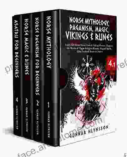 Norse Mythology Paganism Magic Vikings Runes: 4 In 1: Learn All About Norse Gods Viking Heroes Explore The World Of Pagan Religion Rituals Magick Spells Elder Futhark Runes Asatru