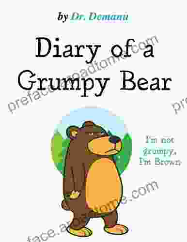 Diary Of A Grumpy Bear: I M Not Grumpy I M Brown