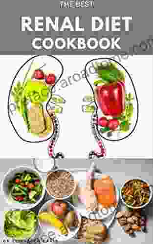 THE BEST RENAL DIET COOKBOOK: Low Sodium Low Potassium Low Phosphorus Renal Diet Recipes For Healthy Kidneys