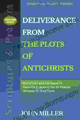 Divine Protection From The Plots Of Antichrists: Nullifying Dark Schemes To Harm Or Eliminate You By Powers Opposed To Your Faith (Scriptures Prayers Spiritual Plots 10)