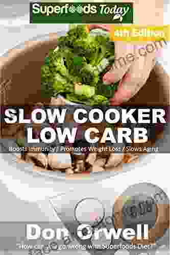 Slow Cooker Low Carb: Over 100+ Low Carb Slow Cooker Meals Dump Dinners Recipes Quick Easy Cooking Recipes Antioxidants Phytochemicals Soups Stews Weight Loss Transformation Book 195)