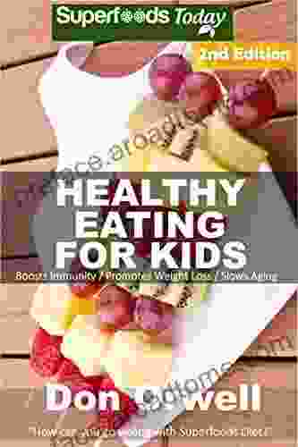 Healthy Eating For Kids: Over 190 Quick Easy Gluten Free Low Cholesterol Whole Foods Recipes full of Antioxidants Phytochemicals (Natural Weight Loss Transformation 283)