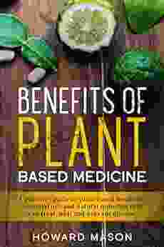 Benefits Of Plant Based Medicine: A Patient S Guide To Plant Based Medicine Essential Oils And Natural Remedies That Can Treat Heal And Prevent Disease