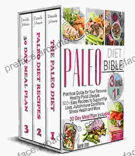 The Paleo Diet Bible: 3 In 1: Practical Guide For Your Personal Healthy Food Lifestyle 500 Easy Recipes To Support Fat Loss Autoimmune Conditions Stress Health And More 30 Day Meal Plan Included