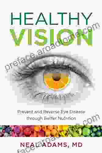 Healthy Vision: Prevent and Reverse Eye Disease through Better Nutrition