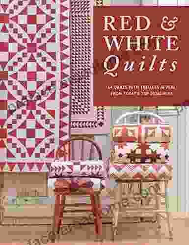 Red White Quilts: 14 Quilts With Timeless Appeal From Today S Top Designers