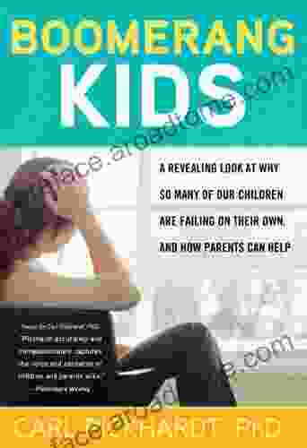 Boomerang Kids: A Revealing Look At Why So Many Of Our Children Are Failing On Their Own And How Parents Can Help