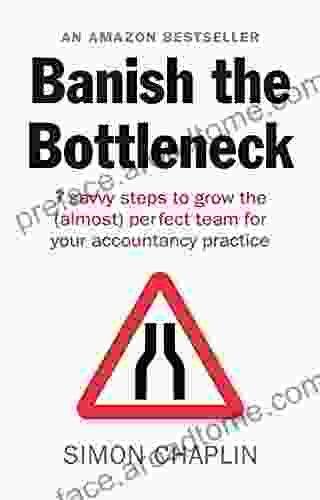 Banish The Bottleneck: 7 Savvy Steps To Grow The (almost) Perfect Team For Your Accountancy Practice