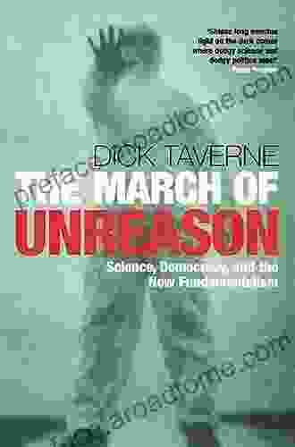 The March Of Unreason: Science Democracy And The New Fundamentalism