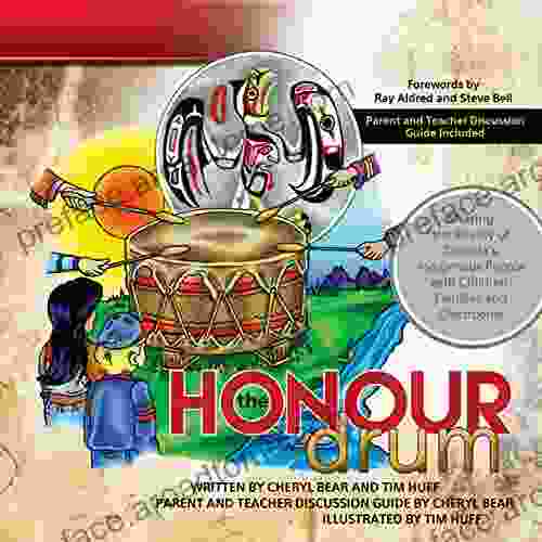 The Honour Drum: Sharing The Beauty Of Canada S Indigenous People With Children Families And Classrooms