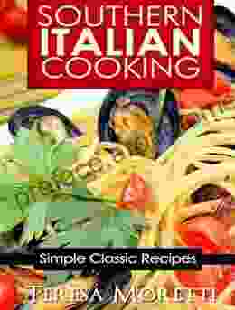 Southern Italian Cooking: Simple Classic Recipes (Regional Italian Cooking 3)