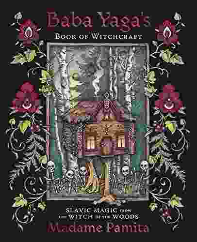 Baba Yaga S Of Witchcraft: Slavic Magic From The Witch Of The Woods