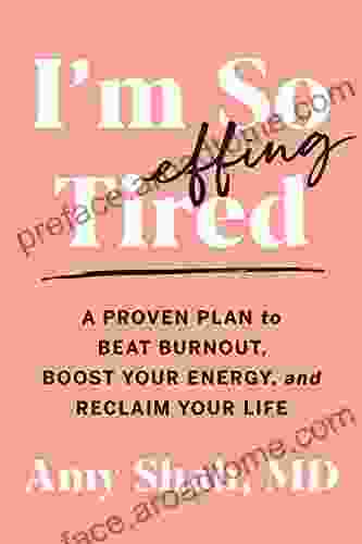 I M So Effing Tired: A Proven Plan To Beat Burnout Boost Your Energy And Reclaim Your Life