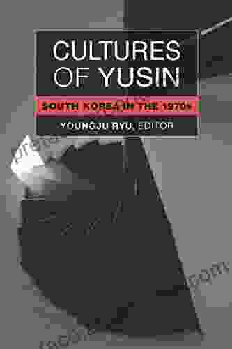 Cultures of Yusin: South Korea in the 1970s (Perspectives On Contemporary Korea)