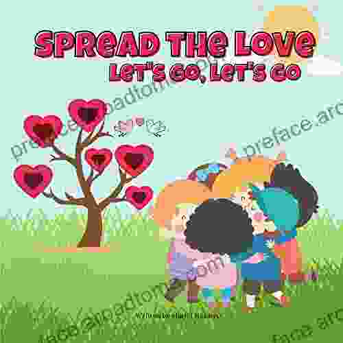 Spread The Love Let S Go Let S Go: A Picture That Encourages Children To Demonstrate Love Affection Kindness To Others