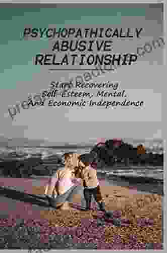 Psychopathically Abusive Relationship: Start Recovering Self Esteem Mental And Economic Independence