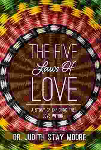 The Five Laws Of Love: A Story Of Enriching The Love Within (Healing From The Heart 2)