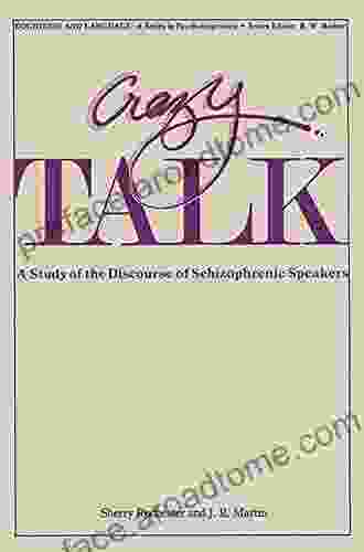 Crazy Talk: A Study Of The Discourse Of Schizophrenic Speakers (Cognition And Language: A In Psycholinguistics)