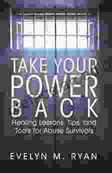 Take Your Power Back: Healing Lessons Tips And Tools For Abuse Survivors