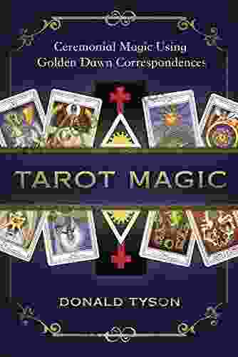 Tarot Magic: Ceremonial Magic Using Golden Dawn Correspondences