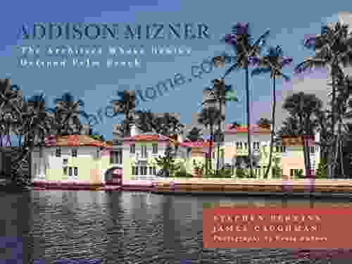 Addison Mizner: The Architect Whose Genius Defined Palm Beach