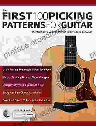 The First 100 Picking Patterns for Guitar: The Beginner s Guide to Perfect Fingerpicking on Guitar (Beginner Guitar Books)