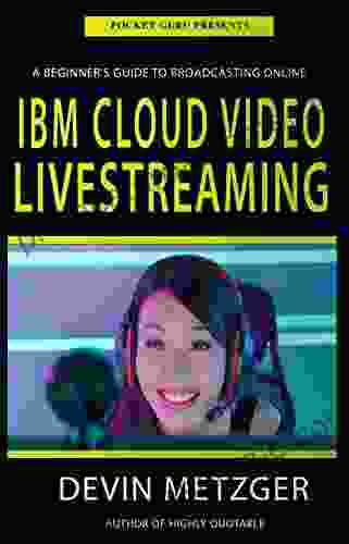 IBM Cloud Video Livestreaming: A Beginner S Guide To Broadcasting Online