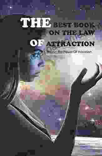 The Best On The Law Of Attraction Master The Power Of Intention: Magic And The Law Of Attraction