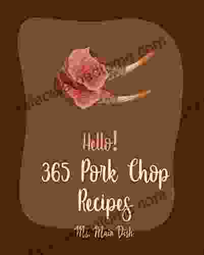 Hello 365 Pork Chop Recipes: Best Pork Chop Cookbook Ever For Beginners Braised Cookbook Pork Chop Cookbook Basmati Rice Recipe Pulled Pork Brown Rice Recipes Fried Rice Recipe 1