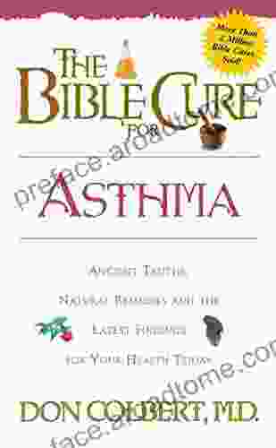 The Bible Cure For Asthma: Ancient Truths Natural Remedies And The Latest Findings For Your Health Today (New Bible Cure (Siloam))