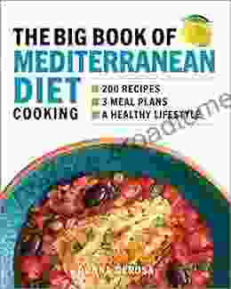 The Big Of Mediterranean Diet Cooking: 200 Recipes And 3 Meal Plans For A Healthy Lifestyle