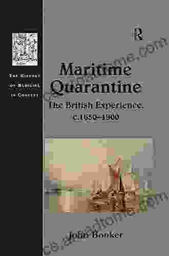 Maritime Quarantine: The British Experience C 1650 1900 (The History Of Medicine In Context)