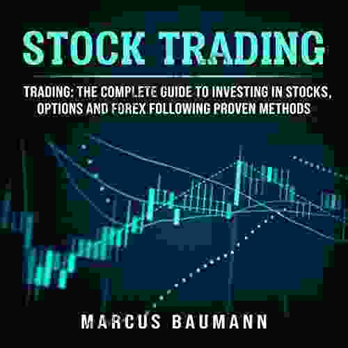 Stock Trading: Trading: The Complete Guide To Investing In Stocks Options And Forex Following Proven Methods (vol 2)