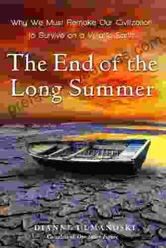 The End of the Long Summer: Why We Must Remake Our Civilization to Survive on a Volatile Earth