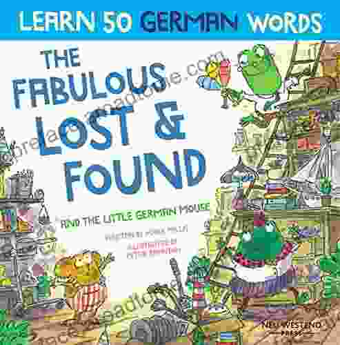 The Fabulous Lost And Found And The Little German Mouse: German For Kids A Heartwarming Fun German English Children S To Teach Kids 50 German The Story Powered Language Learning Method)