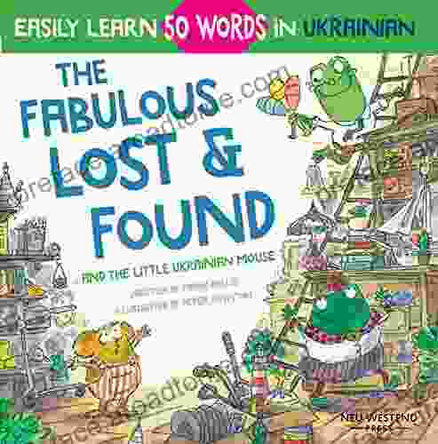 The Fabulous Lost Found And The Little Ukrainian Mouse: Heartwarming Fun Bilingual English Ukrainian For Kids To Learn 50 Ukrainian Words (Laugh The Story Powered Language Learning Method)