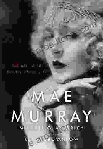 Mae Murray: The Girl With The Bee Stung Lips (Screen Classics)