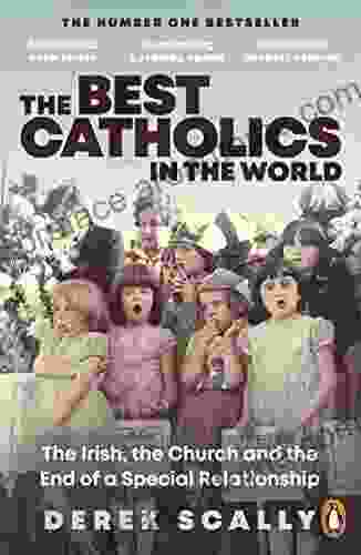 The Best Catholics In The World: The Irish The Church And The End Of A Special Relationship