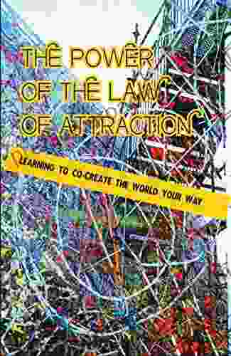 The Power Of The Law Of Attraction Learning To Co Create The World Your Way: The Law Of Attraction By Esther And Jerry Hicks