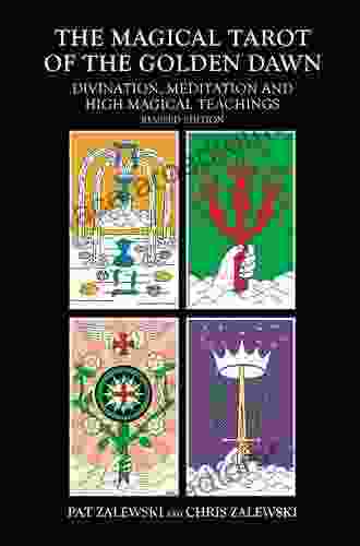 The Magical Tarot Of The Golden Dawn: Divination Meditation And High Magical Teachings Revised Edition