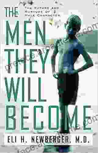 The Men They Will Become: The Nature And Nurture Of Male Character (British Commonwealth United States United Nations 1993)