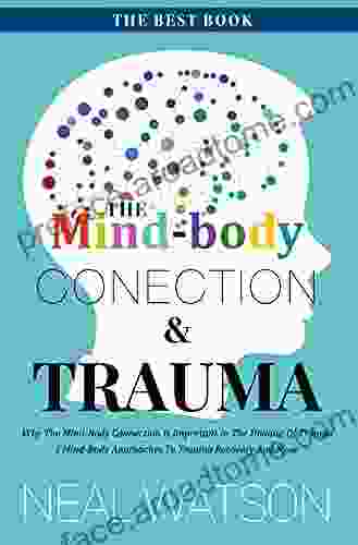 The Mind Body Connection Trauma: Why The Mind Body Connection Is Important In The Healing Of Trauma Mind Body Approaches To Trauma Recovery And More