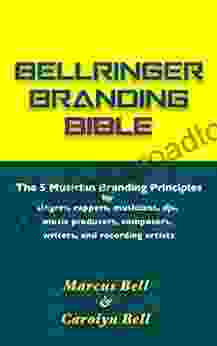 Bellringer Branding Bible: The 5 Musician Branding Principles For Singers Rappers DJs Music Producers Composers Writers And Recording Artists (Artist Development 1)